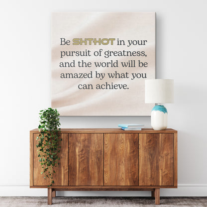 ShitHot Inspirational Canvas Pursuit Of Greatness
