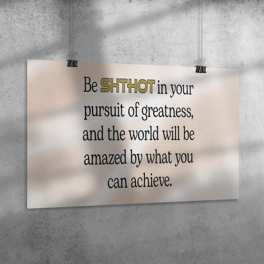 ShitHot Inspirational Poster Pursuit Of Greatness